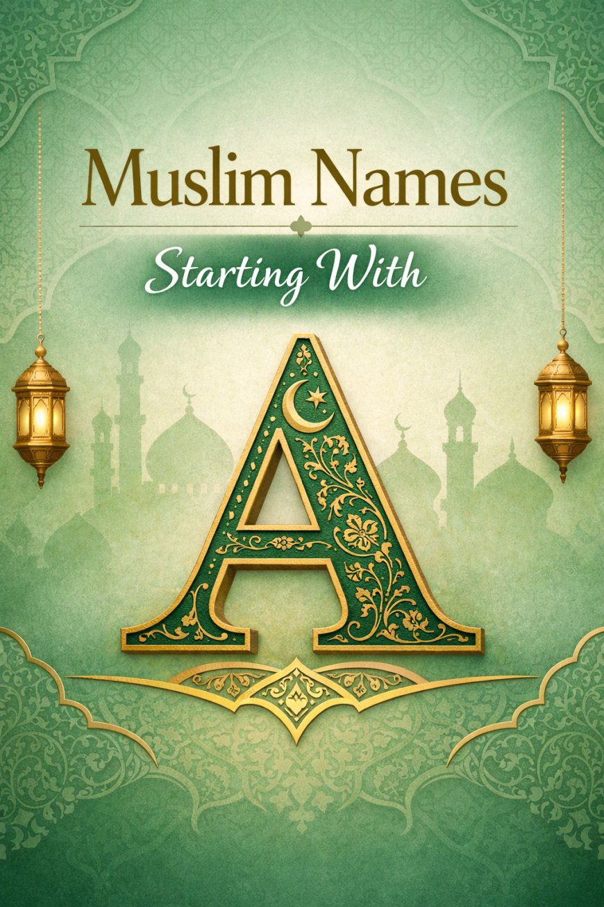 Muslim Names Starting With A | Islamic Boy & Girl Names With Meanings