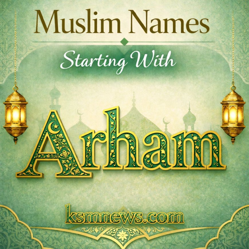 Arham Name Meaning in Islam | Muslim Boy Name