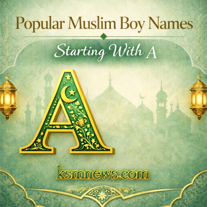 Popular Muslim Boy Names Starting With A (Top List With Meanings)