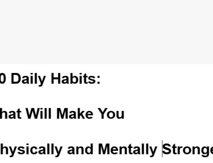 10 Daily Habits That Will Make You Physically and Mentally Stronger